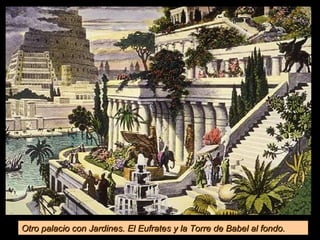 Otro palacio con Jardines. El Eufrates y la Torre de Babel al fondo.
 