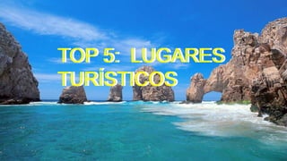 TOP 5: LUGARES
TURÍSTICOS
TOP 5: LUGARES
TURÍSTICOS
 