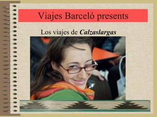 Viajes Barceló presents Los viajes de  Calzaslargas 