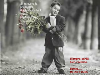 Siempre serás bien recibido.  Somos…… MHAR’TINIS Si te gusta la propuesta,  llama o escribe la hice…  pensando en ti 