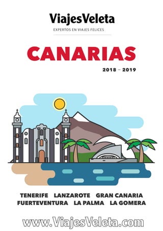 EXPERTOS EN VIAJES FELICES
CANARIAS
2018 — 2019
TENERIFE LANZAROTE GRAN CANARIA
FUERTEVENTURA LA PALMA LA GOMERA
ViajesVeleta
 