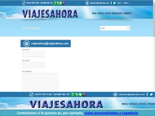 Contáctanos si lo quieres es, por ejemplo, viajes personalizados a capadocia
 