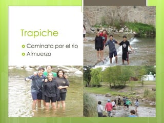 Trapiche
 Caminata por el rio
 Almuerzo
 