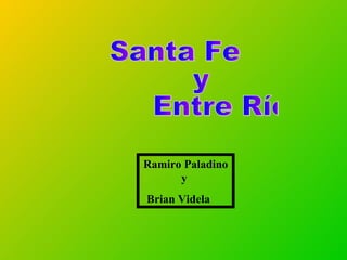 Santa Fe y Entre Ríos  Ramiro Paladino y  Brian Videla  