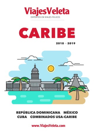 EXPERTOS EN VIAJES FELICES
CARIBE2018 — 2019
REPÚBLICA DOMINICANA MÉXICO
CUBA COMBINADOS USA-CARIBE
ViajesVeleta
www.ViajesVeleta.com
 