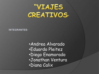 •Andrea Alvarado
•Eduardo Pleitez
•Diego Enamorado
•Jonathan Ventura
•Diana Calix
 