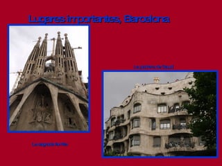 Lugares importantes, Barcelona La sagrada familia La pedrera de Gaudí 