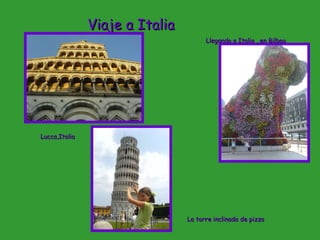 Viaje a Italia Lucca,Italia Llegando a Italia , en Bilbao La torre inclinada de pizza 