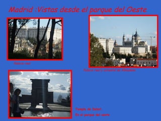 Madrid :Vistas desde el parque del Oeste Palacio real Palacio real y catedral de Almudena Templo de Debot. En el parque del oeste 