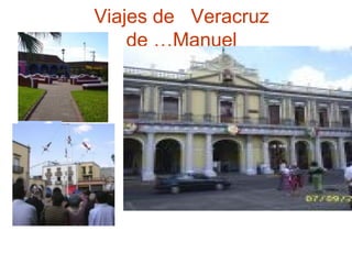 Viajes de  Veracruz de …Manuel 