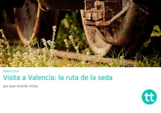 MARZO 2014

Visita a Valencia: la ruta de la seda
por jose vicente niclos

 