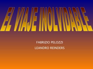 EL VIAJE INOLVIDABLE FABRIZIO PELOZZI LEANDRO REINDERS 