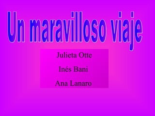 Un maravilloso viaje Julieta Otte Inés Bani  Ana Lanaro  
