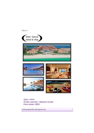 viajamosagenciadeviajes@gmail.com
Página 11
Onmi Cancun
Hotel & villas
Vuelo + Hotel
10 días x persona + desayuno incluido
Precio desde: 1900 €
 