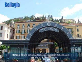 Bellagio  es una comunidad italiana de la región de Lombardia, província de Como. Bellagio 