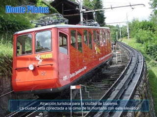 Atracción turística para la ciudad de Lucerna. La ciudad está conectada a la cima de la montaña con este elevador Monte Pilatus 