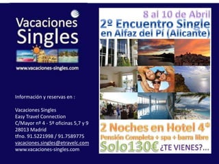 Información y reservas en :Vacaciones SinglesEasy Travel ConnectionC/Mayor nº 4 - 5º oficinas 5,7 y 928013 Madrid tfno. 91.5221998 / 91.7589775vacaciones.singles@etravelc.comwww.vacaciones-singles.com 