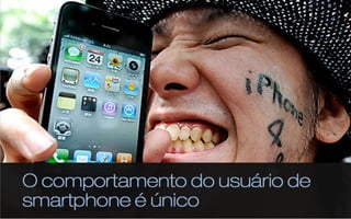 O comportamento do usuário "
de smartphone é único 


47% são reservas de última hora
63% são membros do “Marriott
 Rewards”
65% são viagens de lazer

 