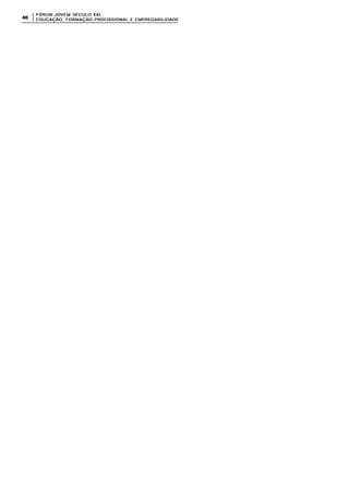 FÓRUM JOFÓRUM JO VEM SÉCULVEM SÉCUL O XXI:O XXI:
EDUCAÇÃOEDUCAÇÃO , FORMAÇÃO PROFIS, FORMAÇÃO PROFIS SIONAL E EMPREGABILIDADESIONAL E EMPREGABILIDADE4646
 