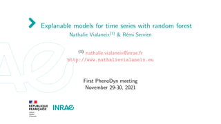 Explanable models for time series with random forest
Nathalie Vialaneix(1) & Rémi Servien
(1) nathalie.vialaneix@inrae.fr
http://www.nathalievialaneix.eu
First PhenoDyn meeting
November 29-30, 2021
 