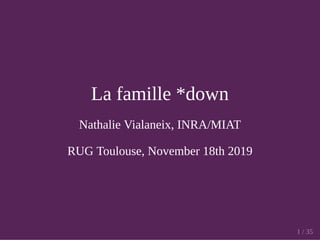 La famille *down
Nathalie Vialaneix, INRA/MIAT
RUG Toulouse, November 18th 2019
1 / 35
 