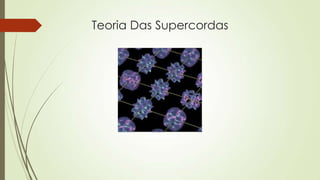 Teoria Das Supercordas
 