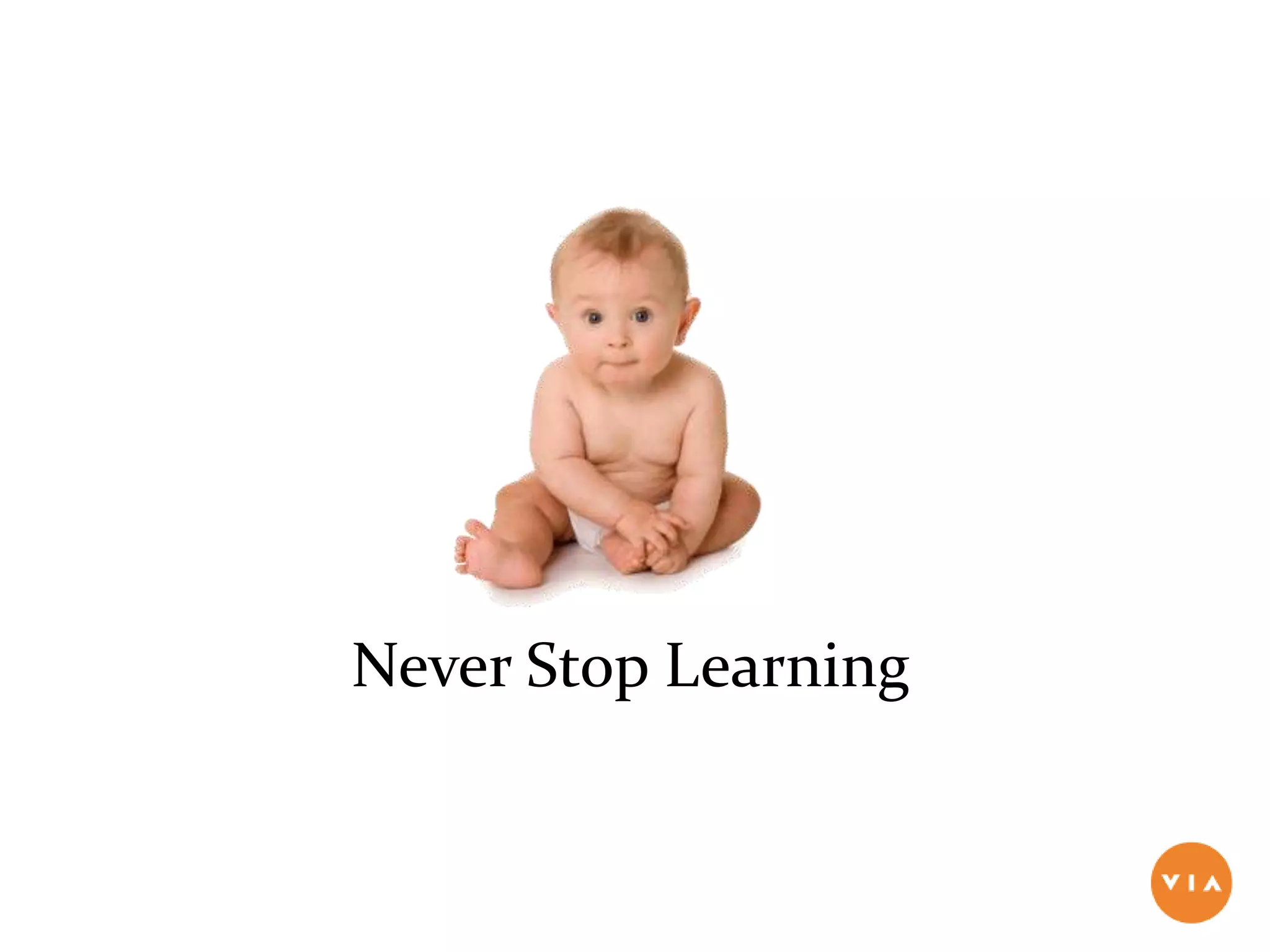 Never Stop Learning


                                                          800.737.8481
Copyright ©2012 ViaLanguage. All rights reserved.   www.viadelivers.com
 