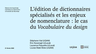 L’édition de dictionnaires
spécialisés et les enjeux
de nomenclature : le cas
du Vocabulaire du design 
Stéphane Vial (UQA...