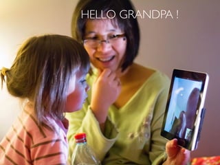 HELLO GRANDPA !
 
