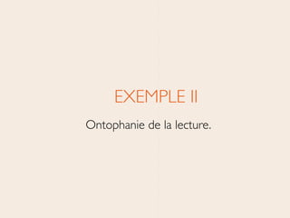 EXEMPLE II	

Ontophanie de la lecture.
 