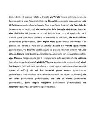 Dalle 10 alle 19 saranno vietate al transito via Veneto (chiusa interamente da via
Boncompagni a largo Federico Fellini), ...