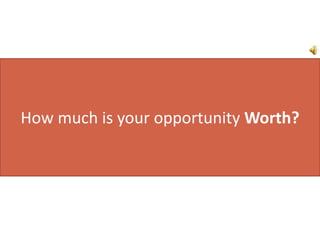 How much is your opportunity Worth?
 