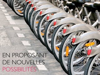 EN PROPOSANT
DE NOUVELLES
POSSIBILITÉS
 