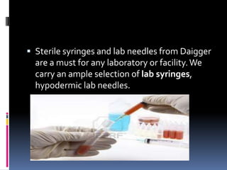  Sterile syringes and lab needles from Daigger

are a must for any laboratory or facility. We
carry an ample selection of lab syringes,
hypodermic lab needles.

 