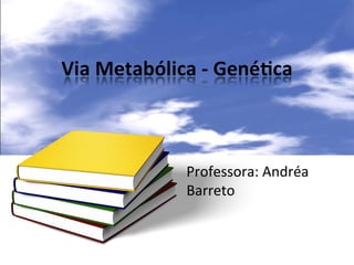 Professora: Andréa
Barreto
 