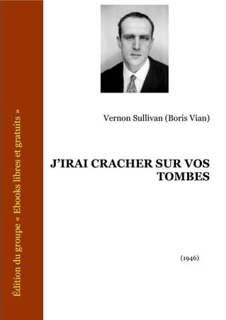 Vernon Sullivan (Boris Vian)
J’IRAI CRACHER SUR VOS
TOMBES
(1946)
 
