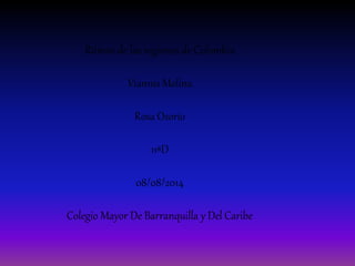 Ritmos de las regiones de Colombia
Viannis Molina
Rosa Osorio
11ªD
08/08/2014
Colegio Mayor De Barranquilla y Del Caribe
 