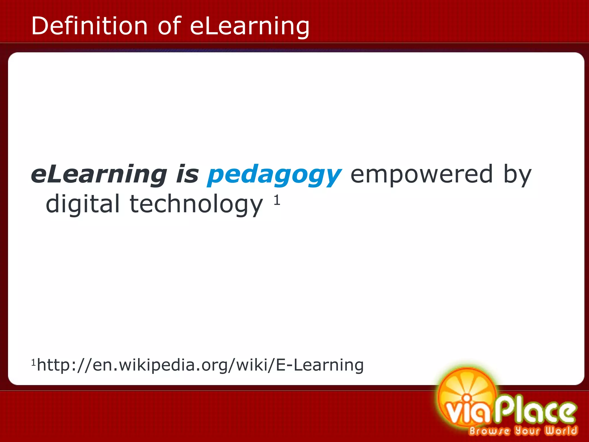 Definition of eLearning eLearning is  pedagogy  empowered by digital technology  1   1 http://en.wikipedia.org/wiki/E-Learning 