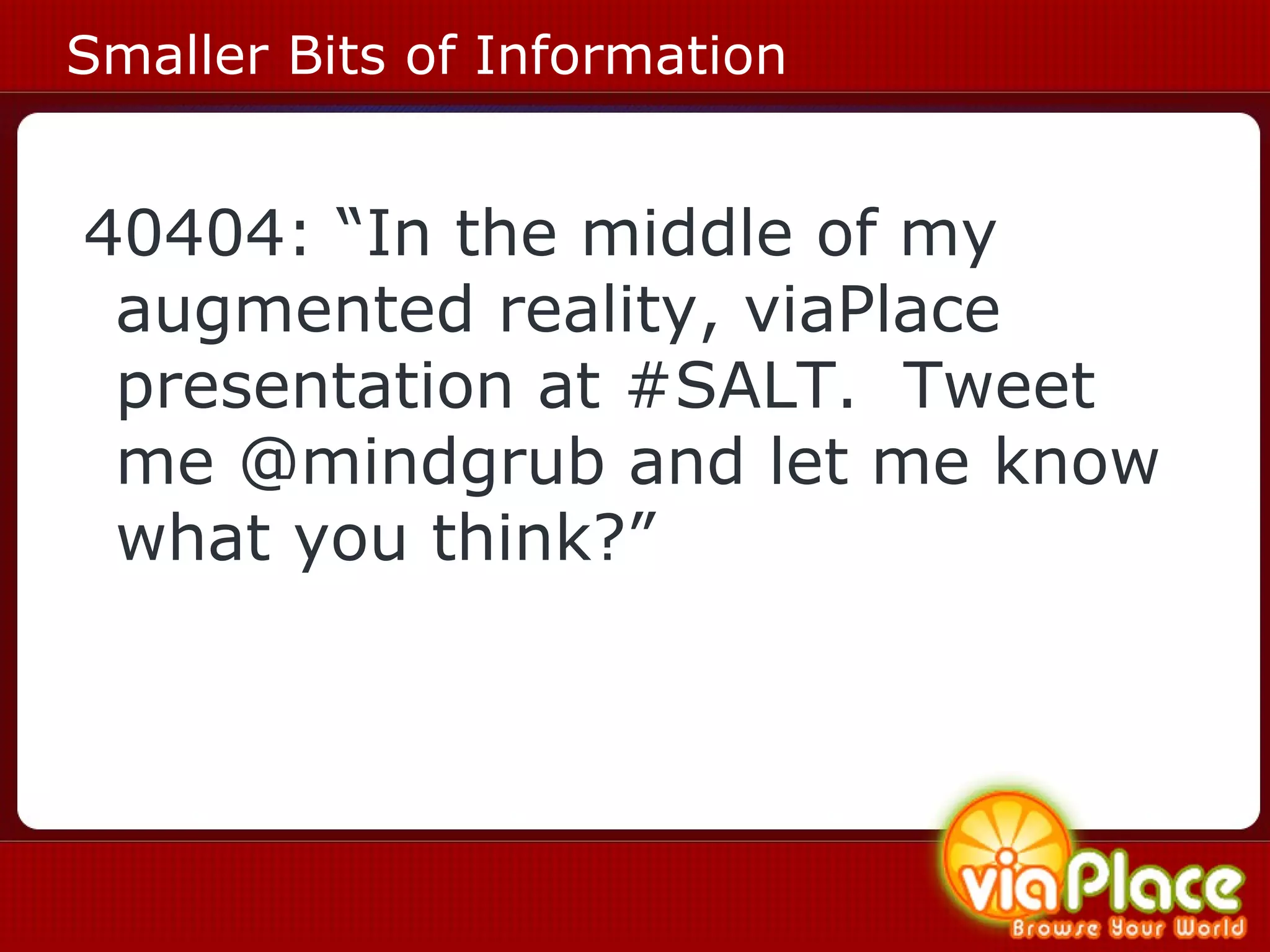 Smaller Bits of Information 40404: “In the middle of my augmented reality, viaPlace presentation at #SALT.  Tweet me @mindgrub and let me know what you think?” 
