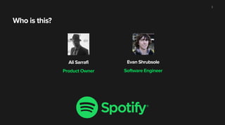 Who is this?
2
Ali Sarrafi Evan Shrubsole
Software EngineerProduct Owner
 
