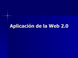 Aplicación de la Web 2.0
 