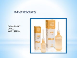 ENEMAS RECTALES 
ENEMA SALINO 
LAINCO 
66ml y 250ml. 
 