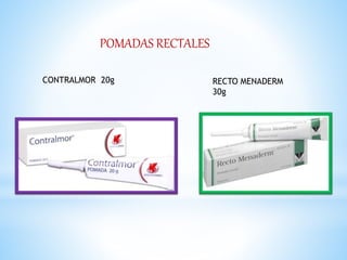 POMADAS RECTALES 
CONTRALMOR 20g RECTO MENADERM 
30g 
 