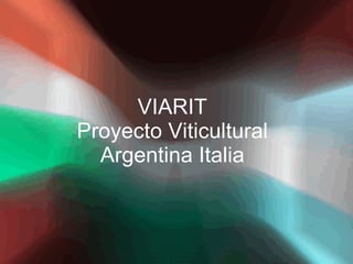VIARIT Proyecto Viticultural Argentina Italia 