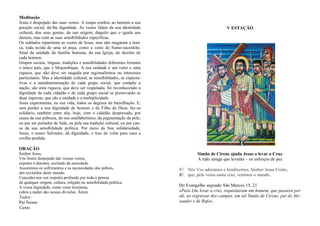 Meditação
Jesus é despojado das suas vestes. A roupa confere ao homem a sua
posição social, dá-lhe dignidade. As vestes falam da sua identidade
cultural, dos seus gostos, da sua origem, daquilo que o iguala aos
demais, mas com as suas sensibilidades específicas.
Os soldados repartiram as vestes de Jesus, mas não rasgaram a túni-
ca, toda tecida de uma só peça, como a veste do Sumo-sacerdote.
Sinal da unidade da família humana, da sua Igreja, do destino de
cada homem.
Grupos sociais, línguas, tradições e sensibilidades diferentes formam
o único país, que é Moçambique. A sua unidade é um valor e uma
riqueza, que não deve ser rasgada por regionalismos ou interesses
particulares. Mas a identidade cultural, as sensibilidades, as expecta-
tivas e a autodeterminação de cada grupo social, que compõe a
nação, são uma riqueza, que deve ser respeitada. Só reconhecendo a
dignidade de cada cidadão e de cada grupo social se preservarão as
duas riquezas, que são a unidade e a multiplicidade.
Jesus experimenta, na sua vida, todos os degraus da humilhação. E,
sem perder a sua dignidade de homem e de Filho de Deus, faz-se
solidário, também entre nós, hoje, com o cidadão desprezado, por
causa da sua pobreza, do seu analfabetismo, da pigmentação da pele;
ou por ser portador de Sida, ou pela sua tradição cultural, ou por cau-
sa da sua sensibilidade política. Por meio da Sua solidariedade,
Jesus, o nosso Salvador, dá dignidade, e traz de volta para casa a
ovelha perdida.
ORAÇÃO
Senhor Jesus,
Vós fostes despojado das vossas vestes,
exposto à desonra, excluído da sociedade.
Assumistes os sofrimentos e as necessidades dos pobres,
dos excluídos deste mundo.
Concedei-nos um respeito profundo por toda a pessoa
de qualquer origem, cultura, religião ou sensibilidade política.
A vossa dignidade, como veste luminosa,
cubra a nudez das nossas divisões. Ámen.
Todos:
Pai Nosso
Canto
V ESTAÇÃO
Simão de Cirene ajuda Jesus a levar a Cruz
A mão amiga que levanta – os esforços de paz
V/. Nós Vos adoramos e bendizemos, Senhor Jesus Cristo,
R/. que, pela vossa santa cruz, remistes o mundo.
Do Evangelho segundo São Marcos 15, 21
«Para Lhe levar a cruz, requisitaram um homem, que passava por
ali, ao regressar dos campos, um tal Simão de Cirene, pai de Ale-
xandre e de Rufo».
 