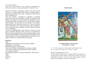 bem, nem um sequer!
Acaso não compreenderão os que praticam a iniquidade, que
devoram o meu povo, como quem come pão?”(Salmo 14,1-4a)
Apesar de o Cireneu ir carregando o peso da cruz, Jesus cai pela
terceira vez. O corpo perdeu muito sangue, as feridas ardem, a
fraqueza penetrou-lhe até aos ossos, e as pernas já não têm força,
para o sustentar de pé.
Como uma infecção, a enfraquecer o organismo, a corrupção
entrou-nos no país, na vida pública e privada, nas empresas e nas
igrejas. Como sangue de um corpo ferido, são desviados os recur-
sos necessários para os serviços sociais. Como feridas que ardem,
temos de pagar o que por direito nos seria devido, e nos calamos,
porque parece que é assim que tem que ser! “Todos se extravia-
ram e corromperam”, diz o salmo; sim, parece que a corrupção se
tornou a regra, que rege a sociedade, e nós nos tornamos corrupto-
res ou corrompidos.
“Acaso não compreenderão os que devoram o meu povo, como
quem come pão?” Olhar para Jesus, mais uma vez prostrado no
chão, por causa da fraqueza do seu corpo torturado, chama a nossa
atenção para Moçambique, empobrecido pela mentalidade e práti-
ca da corrupção. Acaso não compreenderemos que praticar a cor-
rupção é como tirar a comida da boca das crianças?
ORAÇÃO
Jesus,
a flagelação, as pancadas, a tortura da coroa de espinhos
desgastaram -Vos as forças.
Recordamos aquelas vossas palavras:
“tudo o que fizerdes ao mais pequeno é a mim que o fazeis”.
Convertei-nos, Senhor, para que deixemos toda a corrupção
e nos tornemos sensatos
para podermos afirmar, com a nossa vida honesta: “Deus existe!”.
Ámen
Todos:
Pai Nosso
Canto
VI ESTAÇÃO
A Verónica limpa o rosto de Jesus
O humanismo, na saúde
V/. Nós Vos adoramos e bendizemos, Senhor Jesus Cristo,
R/. que, pela vossa santa cruz , remistes o mundo.
Do Livro dos Salmos Sal 27, 8-9
«O meu coração chama por Ti, os meus olhos Te procuram; é a
tua face que eu procuro, Senhor. Não desvies de mim o Teu rosto,
nem afastes, com ira, o teu servo. Tu és o meu amparo: não me
rejeites nem abandones, ó Deus, meu Salvador».
 