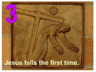 3 Jesus falls the first time. 