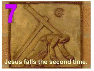 7 Jesus falls the second time. 