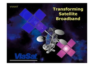 Transforming
Satellite
Broadband
 