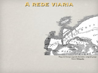A construción dunha calzada
Deforestación: desbroce do terreo.
Explanación: aplanamento do chan e desmontes.
Delimitación da largura do ﬁrme mediante
bordos.
Cimentación cunha capa de pedra en bruto
(gremium, statumen)
Capas intermedias como arena ou grava
(rudus, nucleus)
Capa de rodadura con laxas apisonadas con area
(pavimentum, summa crusta)
 
